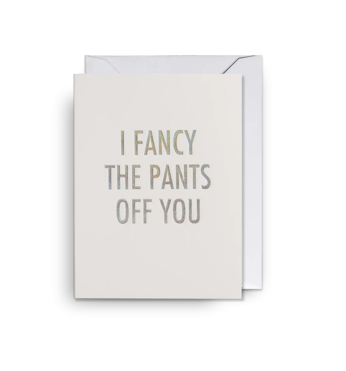 I fancy the pants off you