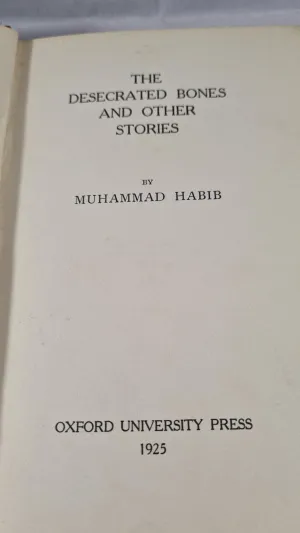 Muhammad Habib - The Desecrated Bones & other stories, Oxford, 1925