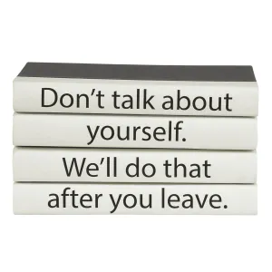 "Don't talk about yourself. We'll do that after you leave." Quote Book Stack