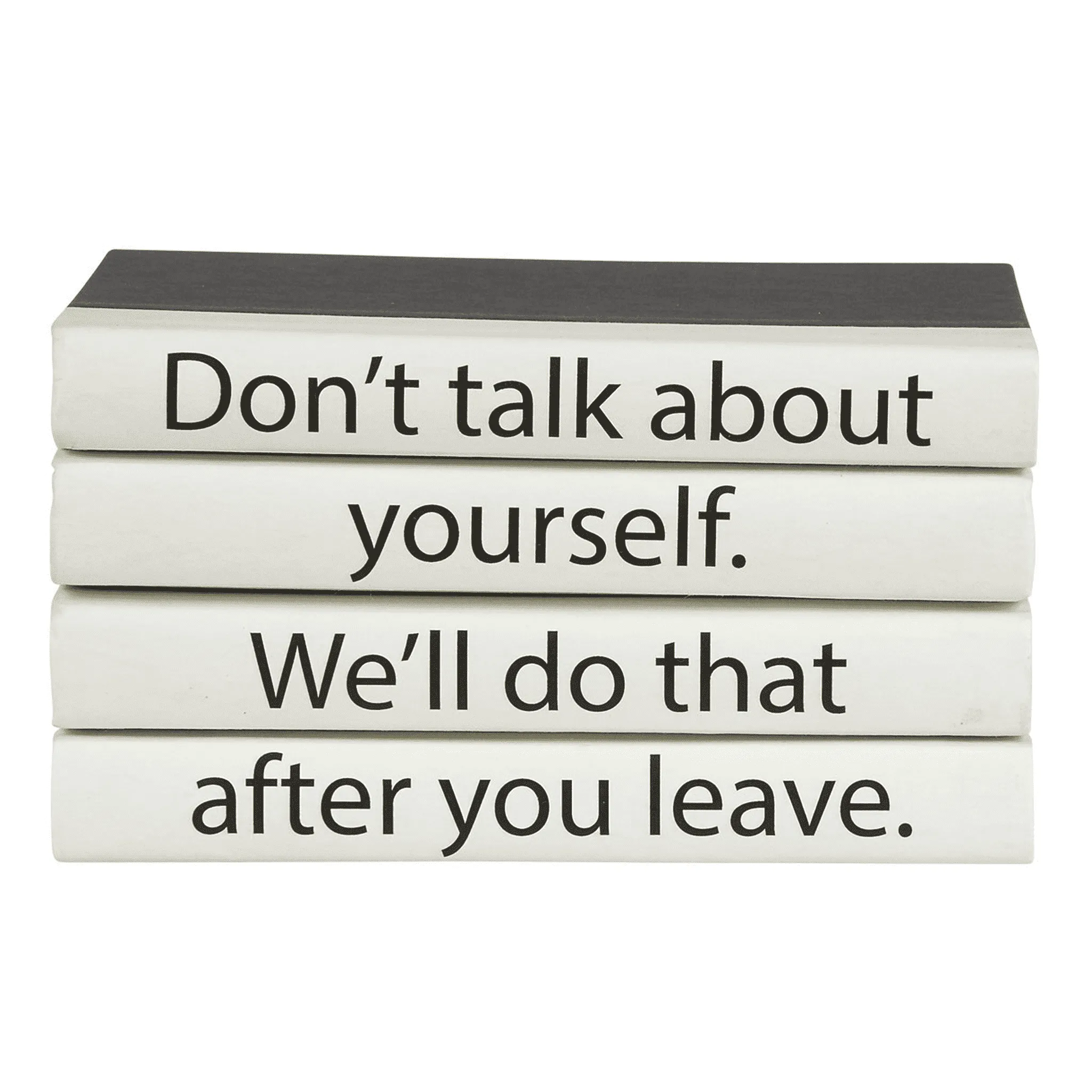 "Don't talk about yourself. We'll do that after you leave." Quote Book Stack